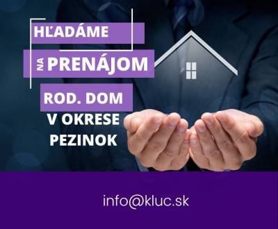 Hľadáte spoľahlivého nájomcu do rodinného domu v Pezinku a okolí?