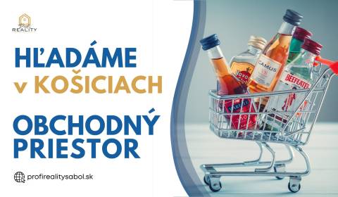 Hľadáme OBCHODNÝ PRIESTOR 200 - 300 m² v Košiciach