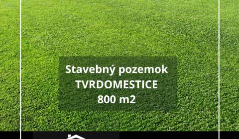 Stavebný pozemok ZNÍŽENÁ CENA  TVRDOMESTICE 800 m2